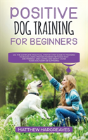 Positive Dog Training For Beginners 101 - Preview