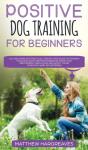 Positive Dog Training For Beginners 101 - Preview
