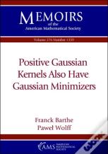 Positive Gaussian Kernels Also Have Gaussian Minimizers