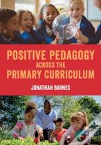 Positive Pedagogy Across The Primary Curriculum