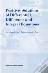 Positive Solutions Of Differential, Difference And Integral Equations