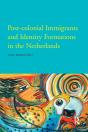 Post-Colonial Immigrants And Identity Formations In The Netherlands - Preview
