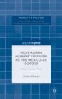 Post/Humanitarian Border Politics Between Mexico And The Us - Preview