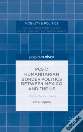 Post/Humanitarian Border Politics Between Mexico And The Us