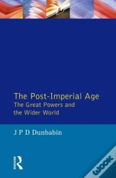 Post-Imperial Age: The Great Powers And The Wider World