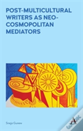 Post-Multicultural Writers As Neo-Cosmopolitan Mediators