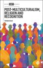 Post-Multiculturalism, Religion And Recognition - Preview