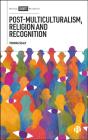 Post-Multiculturalism, Religion And Recognition - Preview