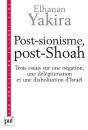 Post-Sionisme, Post-Shoah ; Trois Essais Sur Une Négation, Une Délégitimation Et Une Diabolisation D'Israël - Preview