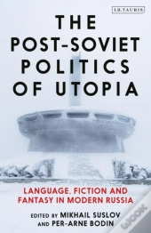 Post Soviet Politics Of Utopia