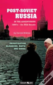Post-Soviet Russia In The Adventurous 1990'S - The Wild Decade