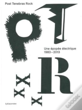 Post Tenebras Rock ; Une Épopée Électrique (1983-2013)