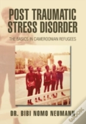 Post Traumatic Stress Disorder: The Basi
