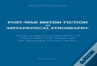 Post-War British Fiction As Â€˜Metaphysical Ethographyâ€™
