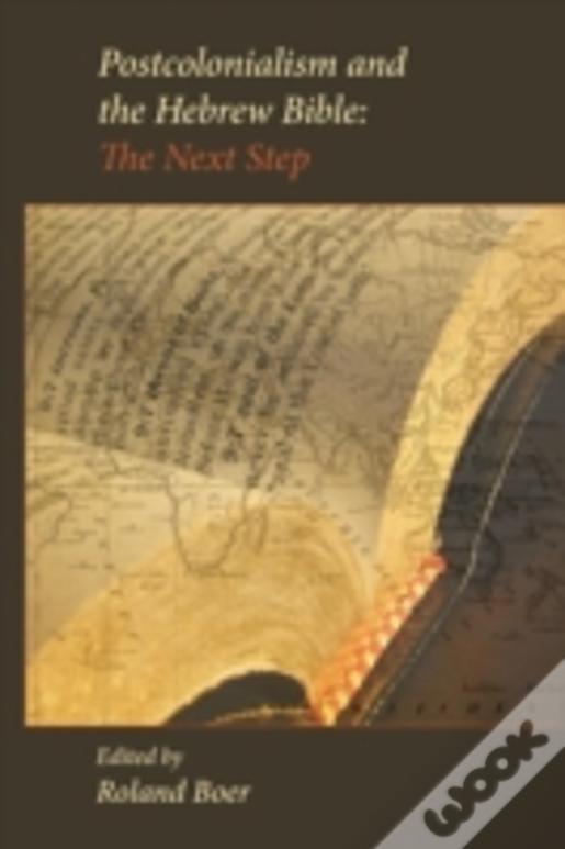 Postcolonialism And The Hebrew Bible: The Next Step