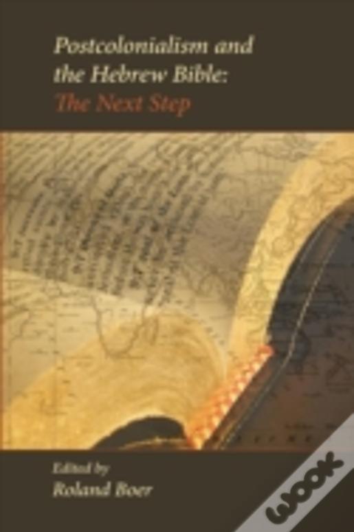 Postcolonialism And The Hebrew Bible: The Next Step