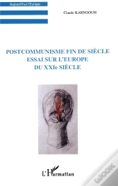 Postcommunisme Fin De Siecle : Essai Sur L'Europe Du Xxie Siecle