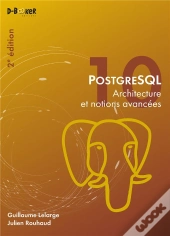 Postgresql - Architecture Et Notions Avancees (2e Edition)