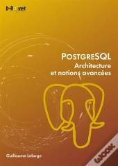 Postgresql - Architecture Et Notions Avancees