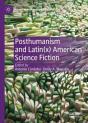 Posthumanism And Latin(X) American Science Fiction - Preview