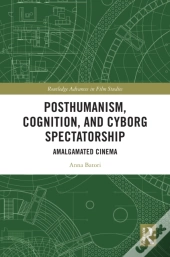Posthumanism, Cognition, And Cyborg Spectatorship