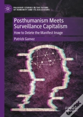 Posthumanism Meets Surveillance Capitalism