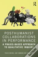 Posthumanist Collaborations In Performance