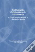 Posthumanist Collaborations In Performance