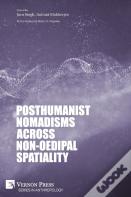 Posthumanist Nomadisms Across Non-Oedipal Spatiality
