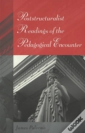 Poststructuralist Readings Of The Pedagogical Encounter