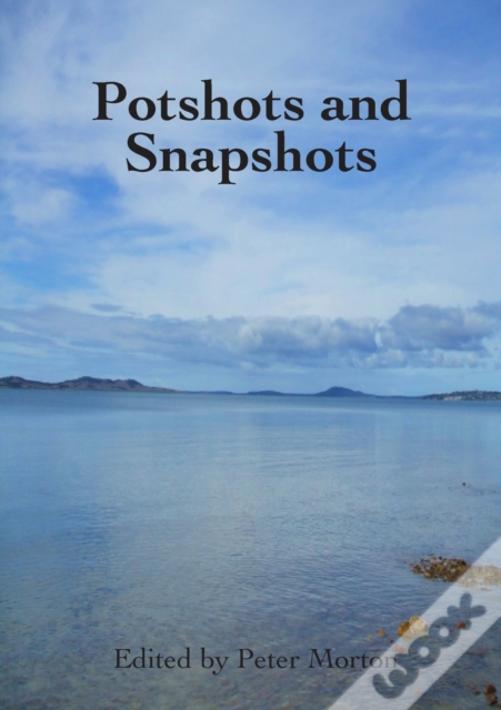 Potshots And Snapshots