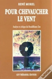 Pour Chevaucher Le Vent - Analyse Critique Du Bouddhisme Zen