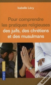 Pour Comprendre Les Pratiques Religieuses Des Juifs  Des Chretiens Et Des Musulmans