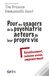 Pour Des Usagers De La Psychatrie Acteurs De Leur Propre Vie. Retablissement, Inclusion Sociale, Emp
