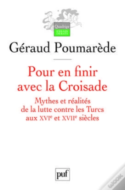 Capa do artigo Pour En Finir Avec La Croisade ; Mythes Et Réalités De La Lutte Contre Les Turcs Au Xvi Et Xvii Siècles