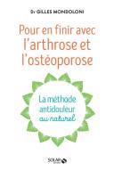 Pour En Finir Avec L'Arthrose Et L'Ostéoporose ; La Méthode Antidouleur Au Naturel