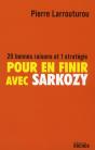 Pour En Finir Avec Sarkozy ; 20 Bonnes Raisons Et 1 Stratégie - Preview