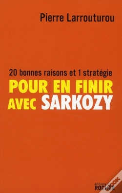 Capa do artigo Pour En Finir Avec Sarkozy ; 20 Bonnes Raisons Et 1 Stratégie