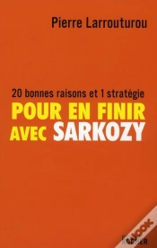 Capa do artigo Pour En Finir Avec Sarkozy ; 20 Bonnes Raisons Et 1 Stratégie