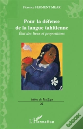 Pour La Défense De La Langue Tahitienne ; État Des Lieux Et Propositions