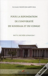 Pour La Refondation De L'Université De Kinshasa Et Du Congo ; Faut-Il Recréer Lovanium ?