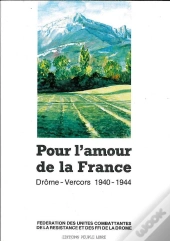 Pour L'Amour De La France : Drome - Vercors 1940 - 1944