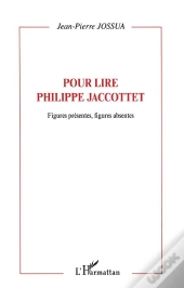 Pour Lire Philippe Jaccottet ; Figures Presentes, Figures Absentes