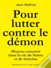 Pour Lutter Contre Le Démon ; Moyens Concrets Dans La Vie De Saints Et De Témoins