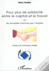 Pour Plus De Solidarite Entre Le Capital Et Le Travail - Ou De Nouvelles Chances Pour L'Emploi