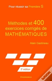 Pour Reussir Sa Premiere S, 3e Ed. - Methodes Et 400 Exercices Corriges De Maths.