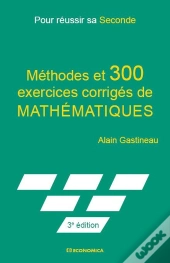 Pour Reussir Sa Seconde - Methodes Et 300 Exercices Corriges De Mathematiques