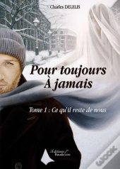 Pour Toujours ; À Jamais T.1 ; Ce Qu'Il Reste De Nous
