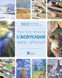 Pour Tout Réussir À L'Acrylique Sans Stresser ; 300 Techniques, Trucs & Astuces - Preview