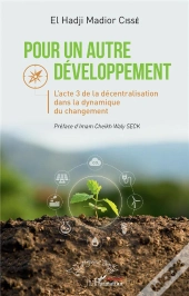 Pour Un Autre Développement : L'Acte 3 De La Décentralisation Dans La Dynamique Du Changement